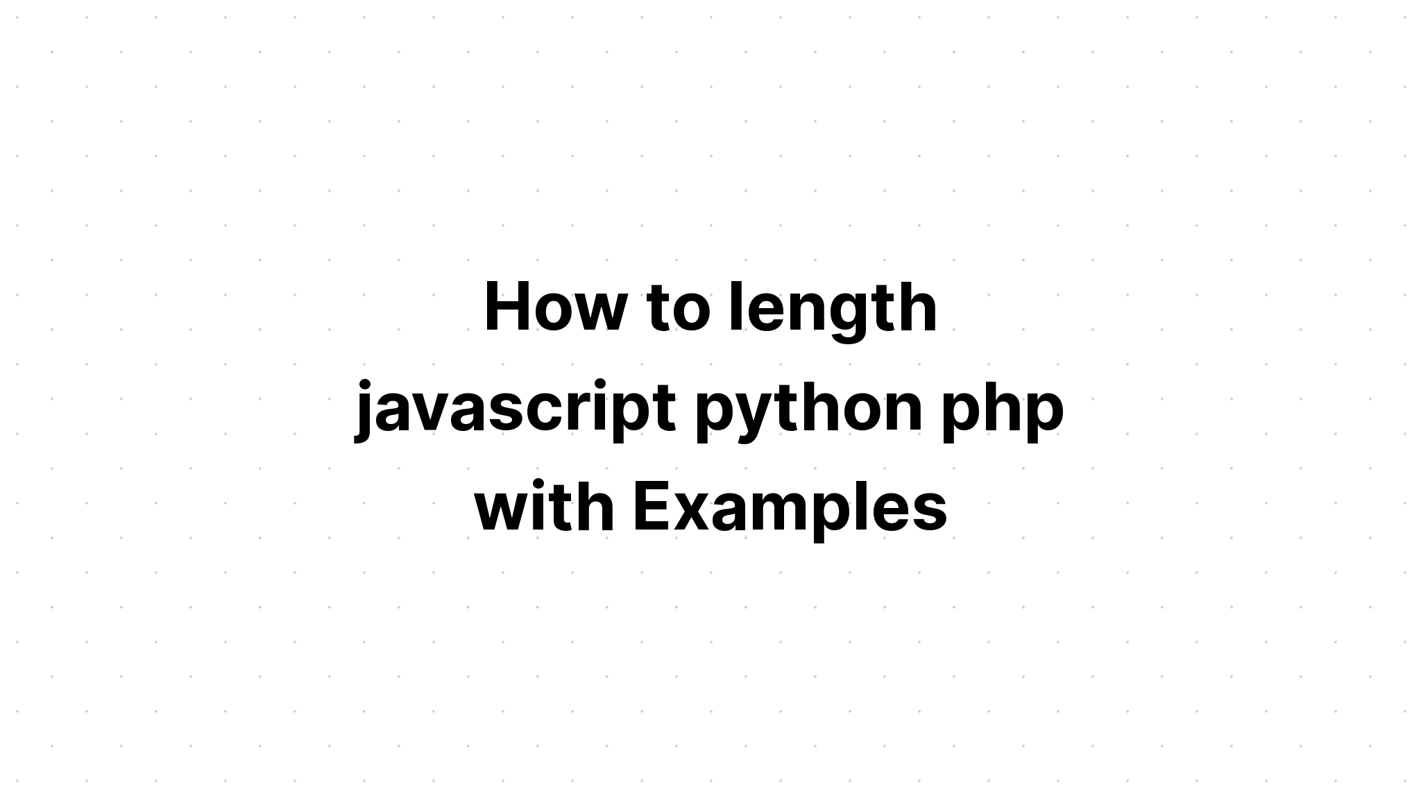 Cách tạo độ dài javascript python php với các ví dụ